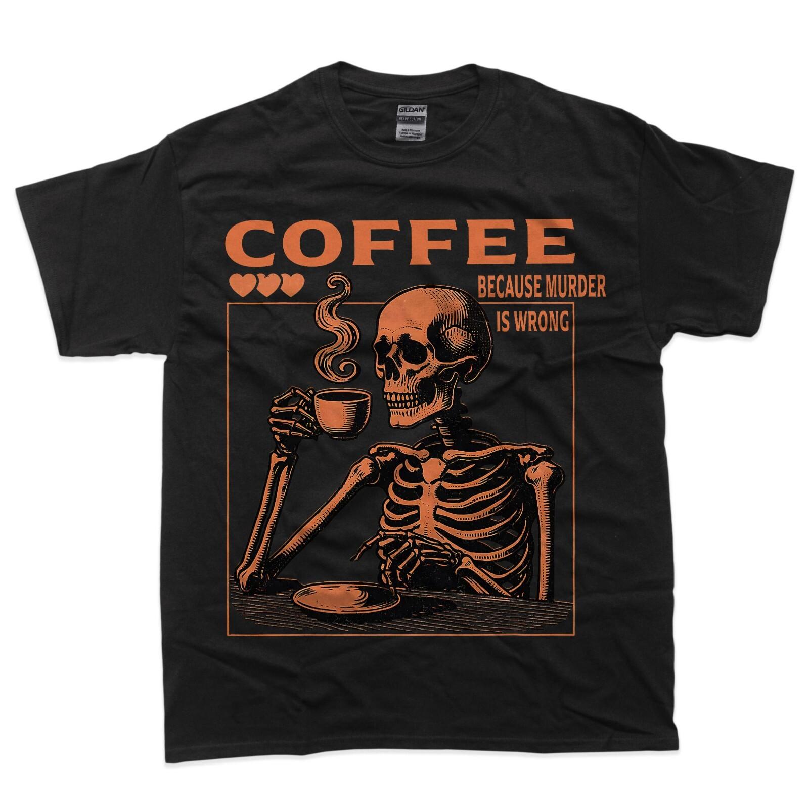 

Funny Skeleton Saying Coffee Because Murder Is Wrong T-Shirt L