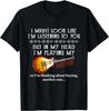 I Might Look Like I_m Listening To You Funny Music Guitar T- Shirt