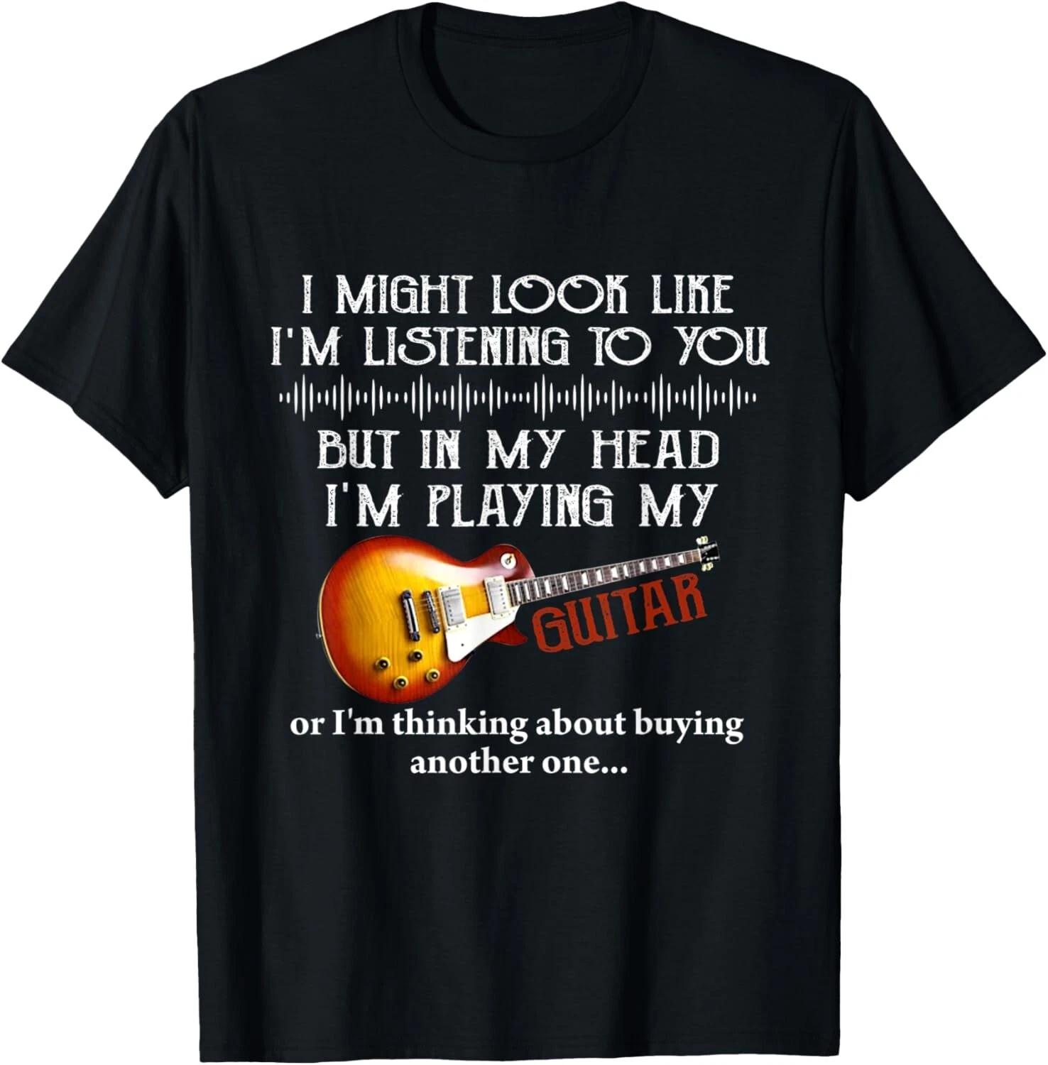 I Might Look Like I_m Listening to You Funny Music Guitar T- Shirt 3XL