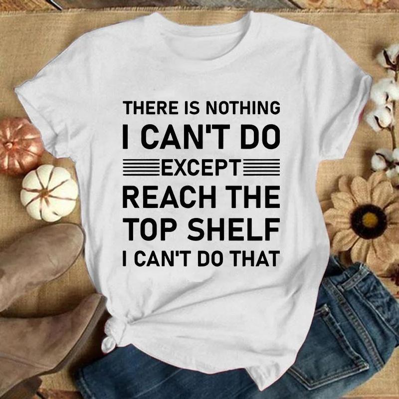 Theres Nothing I Cant Do Letter Print Tshirts Humor Style Summer Tshirt Casual Short Sleeve Shirt Unisexs Unisexs Fashion Tops