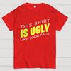 This shirt is ugly like your face Cotton Summer Casual Cool Loose T-Shirt