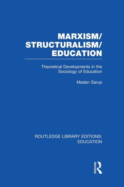 Kniha Marxism/Structuralism/Education (RLE Edu L) : Theoretical Developments In the Sociology of Education
