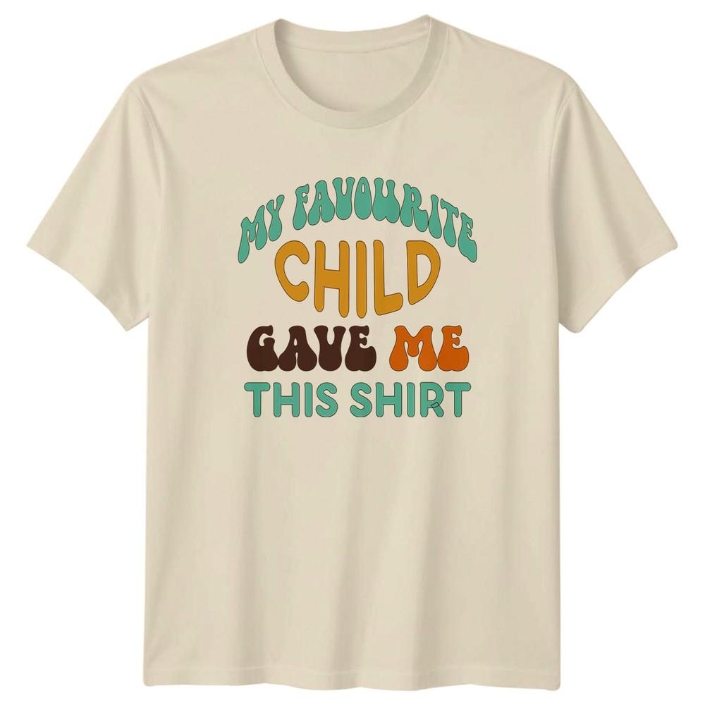 My Favourite Child Gave Me Unisexs TShirt Fatherhood Family Fathers Day Gift