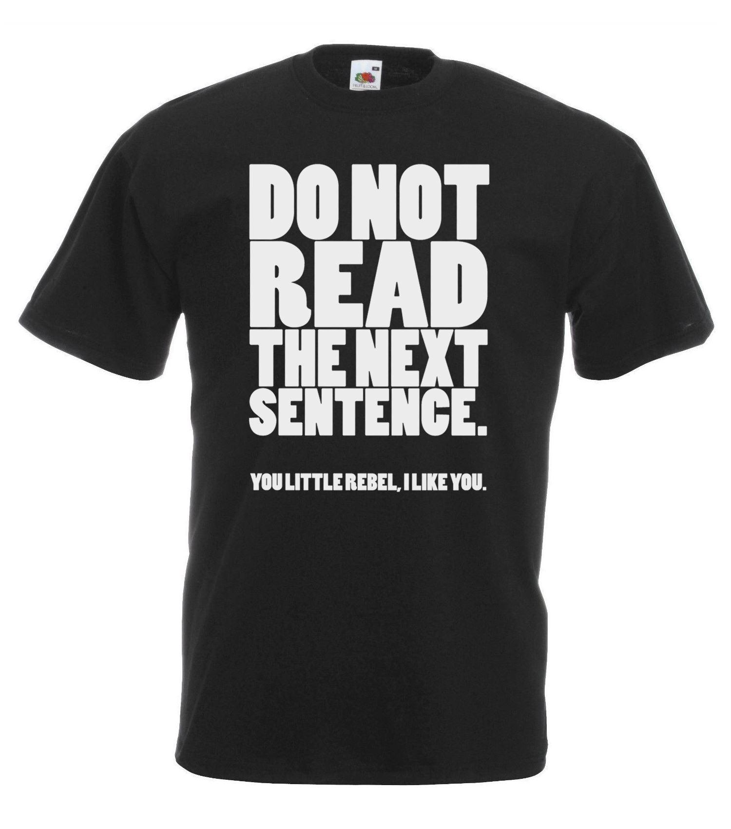 Unisexs Do Not Read The Next Sentence Rebel I Like You Unisex Black TShirt S