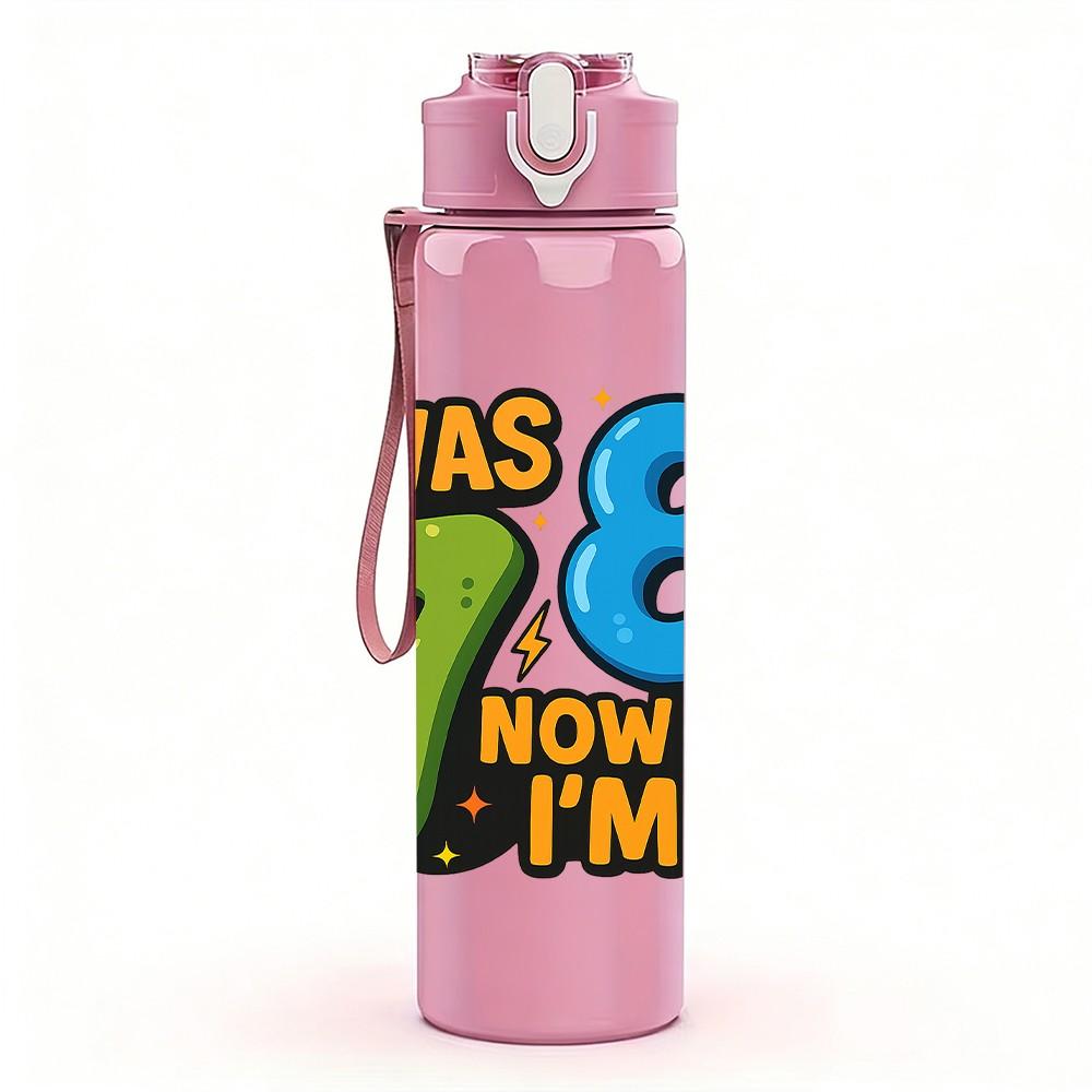 1PC I Was 7 Now I Am 8 Text Pattern 750ml Color Plastic Sports Water Bottle Leakproof Flip Straw Lid Suitable for Sports Office Home Use