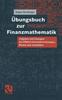 Kniha UEbungsbuch Zur Finanzmathematik : Aufgaben Und Loesungen Mit Effektivzinssatzberechnungen, Renten Und Annuitaten