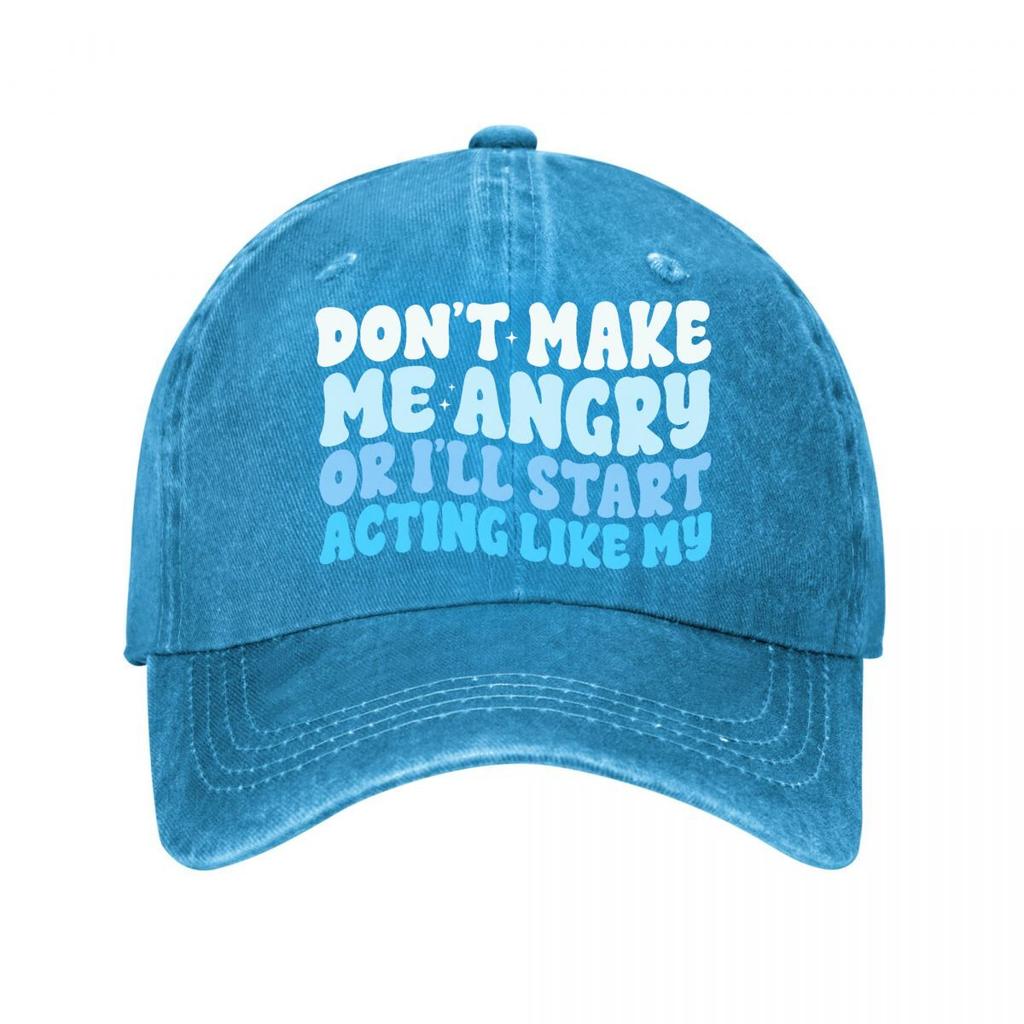 Dont Make Me Angry Or Ill Start Acting Like My Washed Baseball Cap Outdoor For Womens Unisex FeUnisex