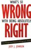 Knyga What's So Wrong with Being Absolutely Right : The Dangerous Nature of Dogmatic Belief