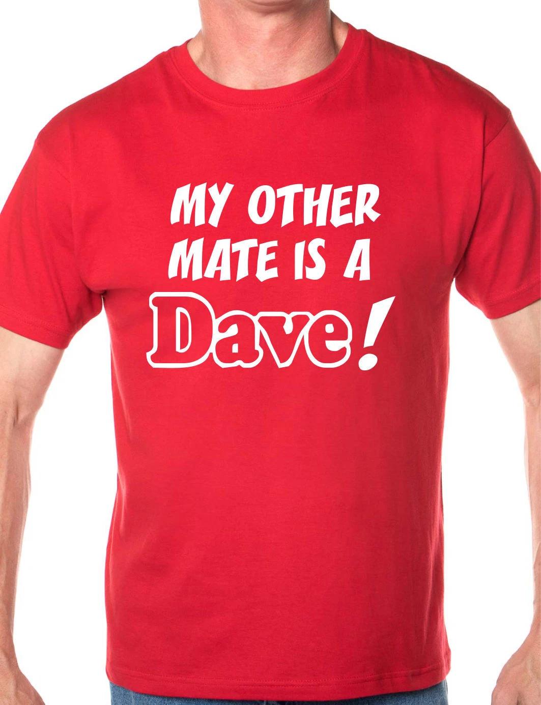 

My Other Friend Is A Dave Funny Gift Mens T Shirt Size S-XXL 2XL