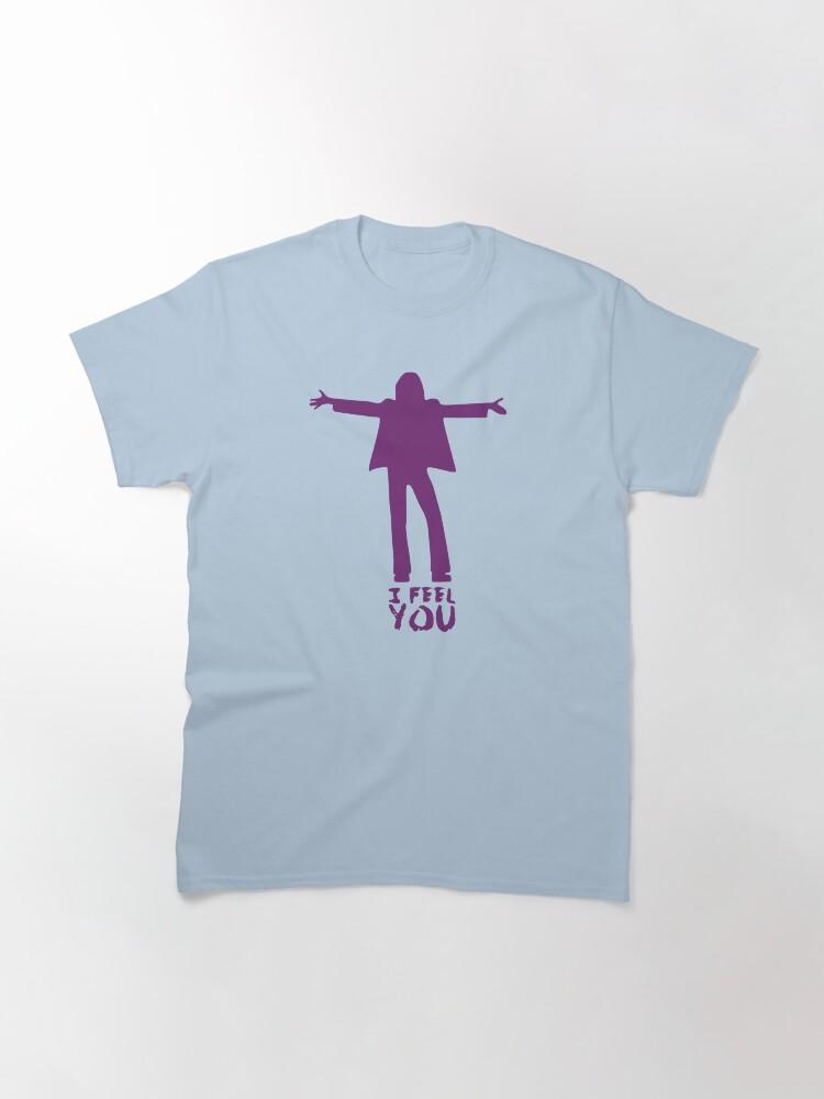 I FEEL YOU Classic T-Shirt