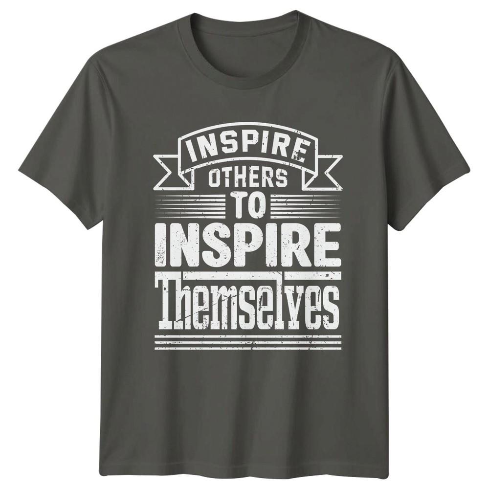Inspire Others To Inspire Themselves TShirt Birthday Gift For Him And Her S