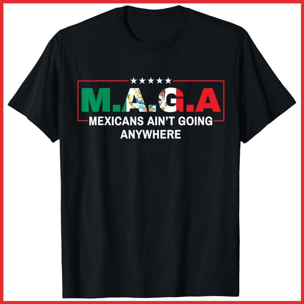 Mexicans Ain t Going Anywhere Black Cotton T-Shirt Unisex T-Shirt XXXL