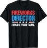 Fireworks Director - I Run You Run Funny T-Shirt