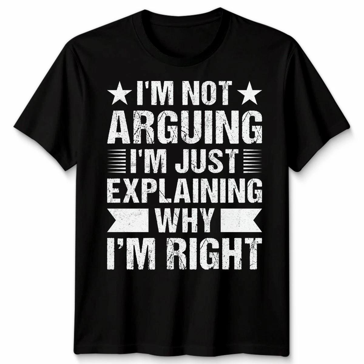 Im Not Arguing Im Just Explaining Why Im Right Quote Humor Mens Womens Tee M