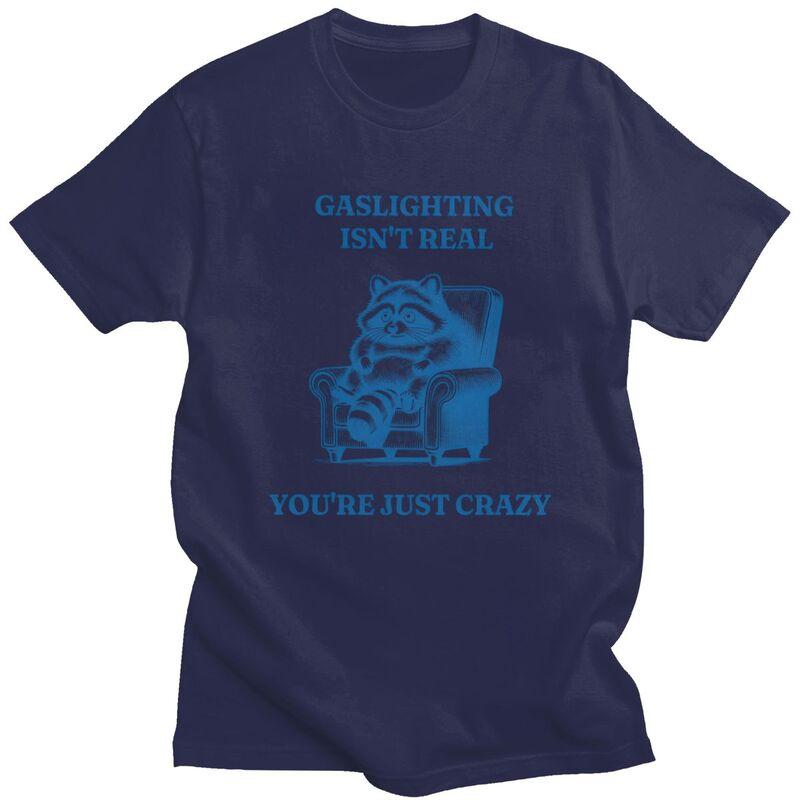 

Fashion Funny Raccoon Gaslighting Is Not Real Youre Just Crazy T Shirt Men Tee Tops For Husband Father Oversized Tshirt 4XL