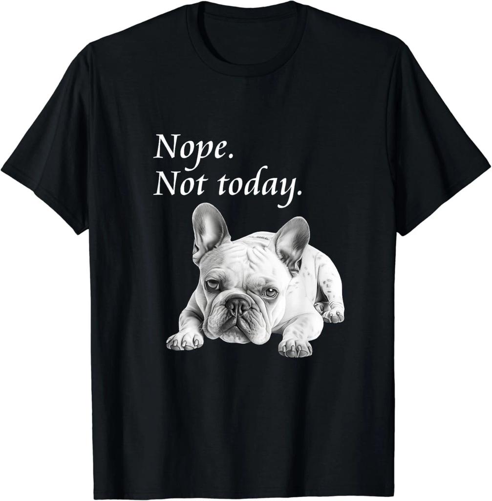 Adorable French Bulldog Nope Not Today T-Shirt - Lazy Dog Gift Unisex T-Shirt