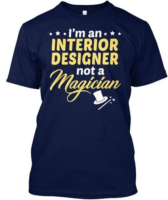 Interior Designer Not Magician Im An A T shirt Made in the USA Size S to 5XL 3XL