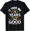 75th Birthday Design Took Me 75 Years Old Birthday Tee Gift Unisex T-Shirt