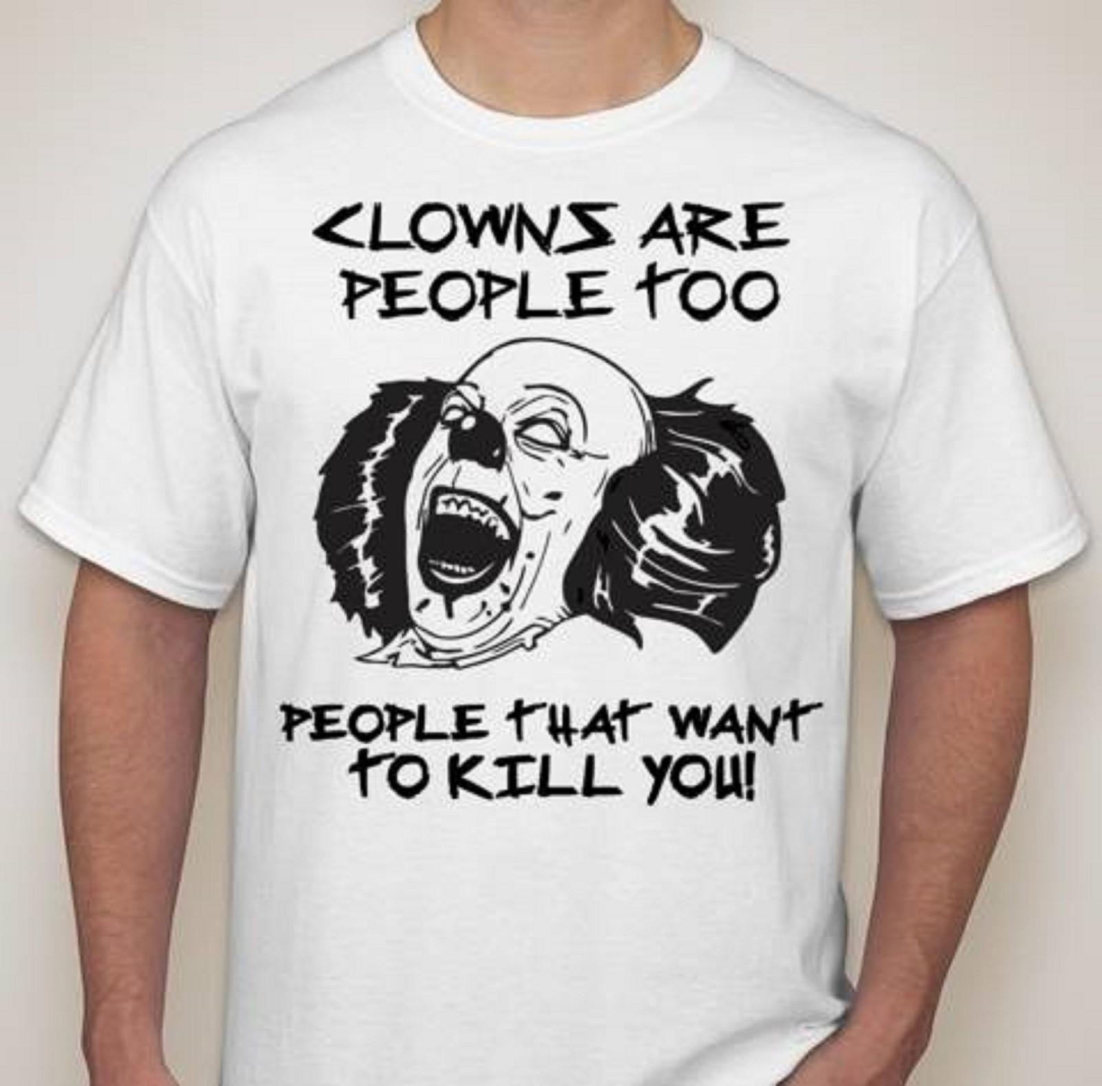 Clowns are people Too kill death scream scary Tee T-Shirt Mens Womens Tees Top all sizes and colors 4XL