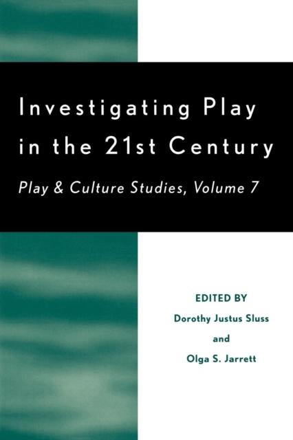 The Investigating Play In the 21st Century : Play & Culture Studies Book