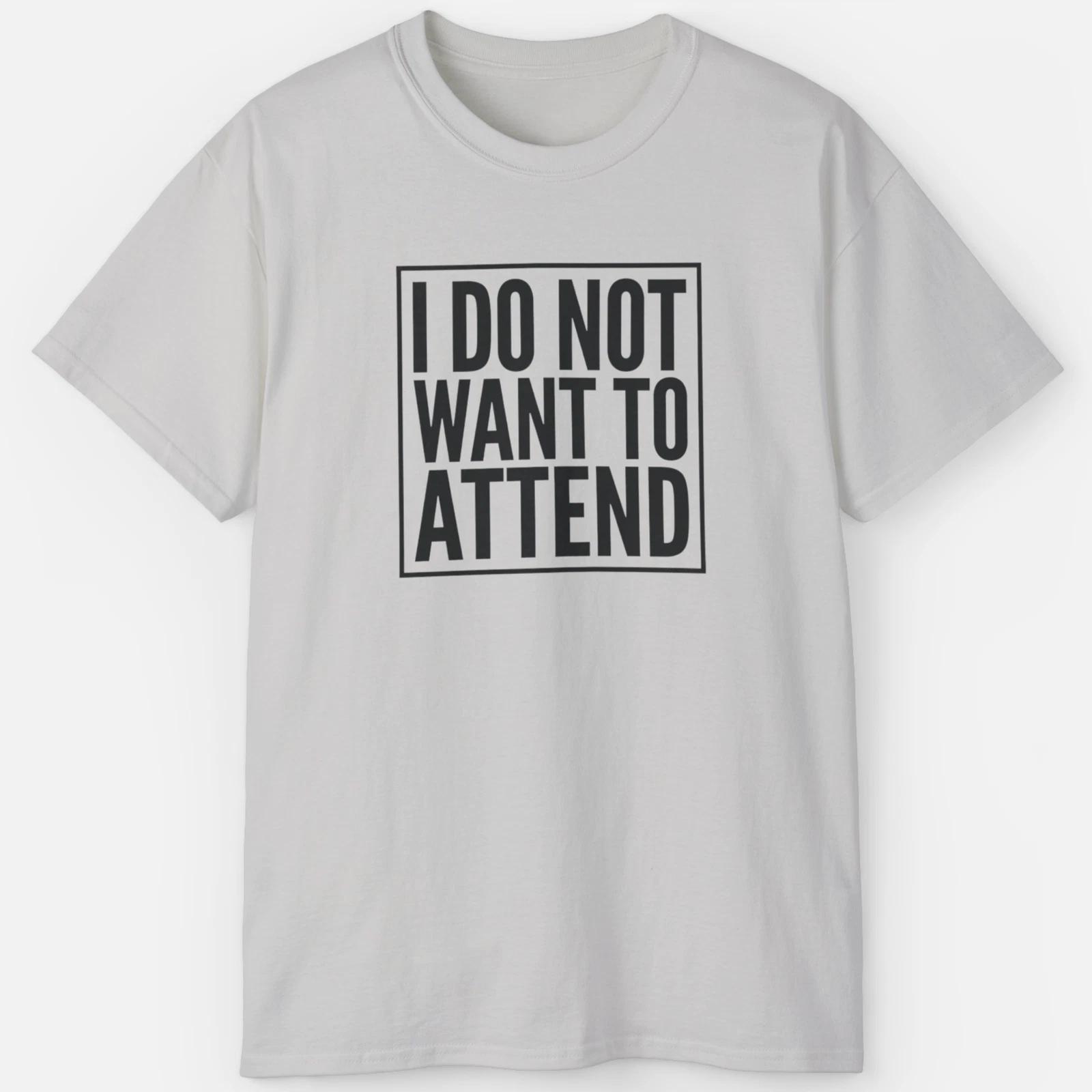 I Do Not Want To Attend Shirt – Funny Introvert Meme Tee M