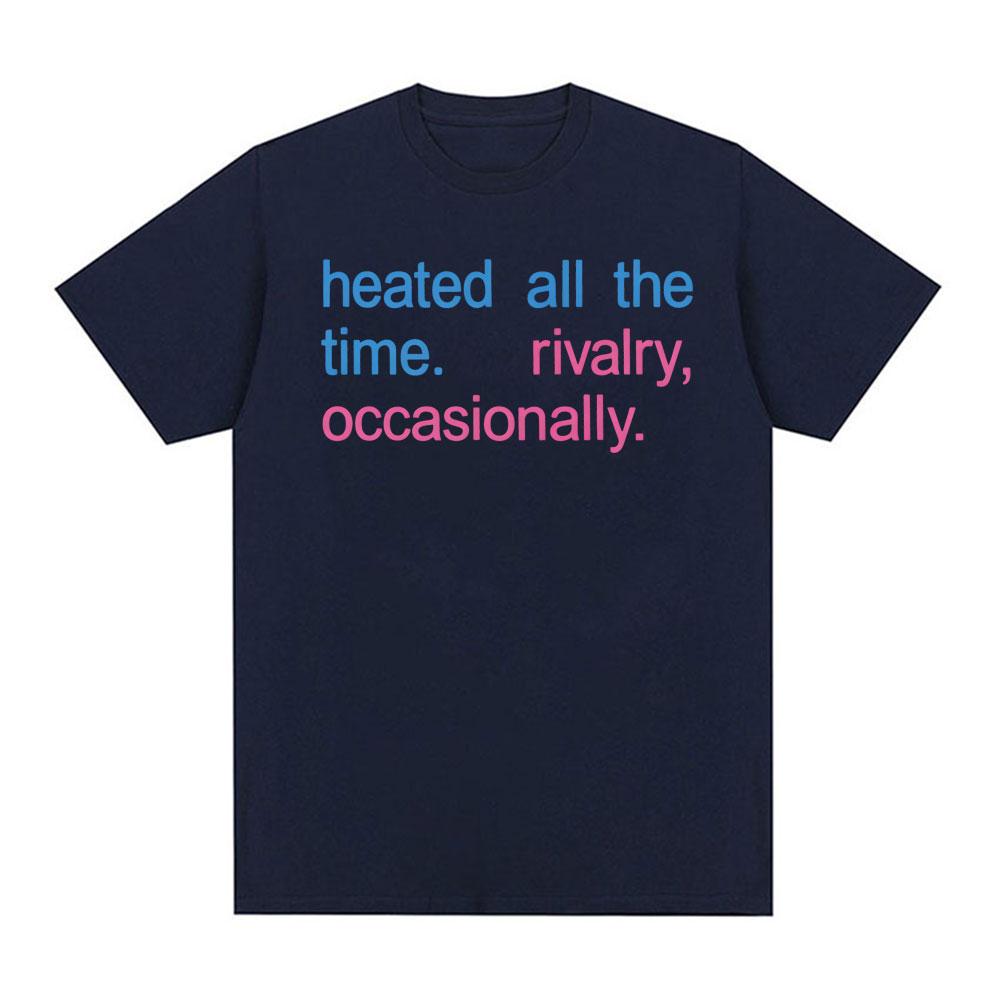 Heated All The Time Rivalry Occasionally Printed T Shirt Unisex Unisex Fashion Short Sleeve TShirt Casual Oversized Cotton TShirts