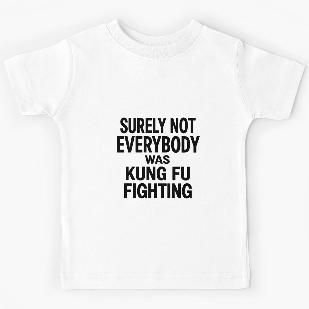 Surely Not Everybody Was Kung Fu Fighting Funny Martial Arts Quote Humor Kids T-Shirt 140