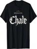 Sometimes You Just Gotta Say Chale Chicano Slang Mexican T-Shirt