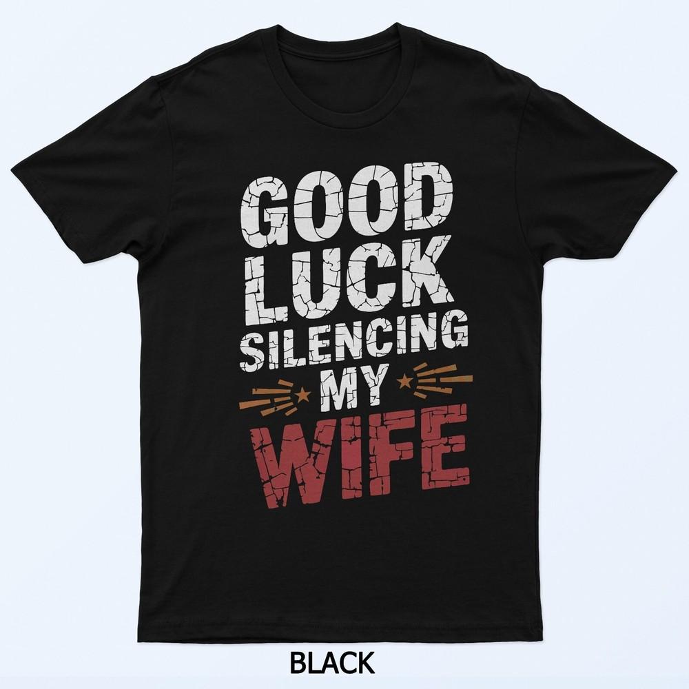 

Good Luck Silencing My Wife Funny Vintage Saying T-Shirt 4XL