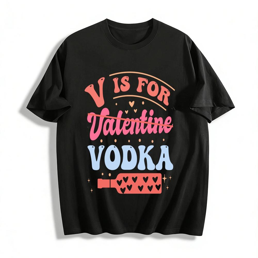 

V Is For Vodka Funny Anti-Valentine s Day Graphic Casual Tee Pure cotton T-shirt XXS