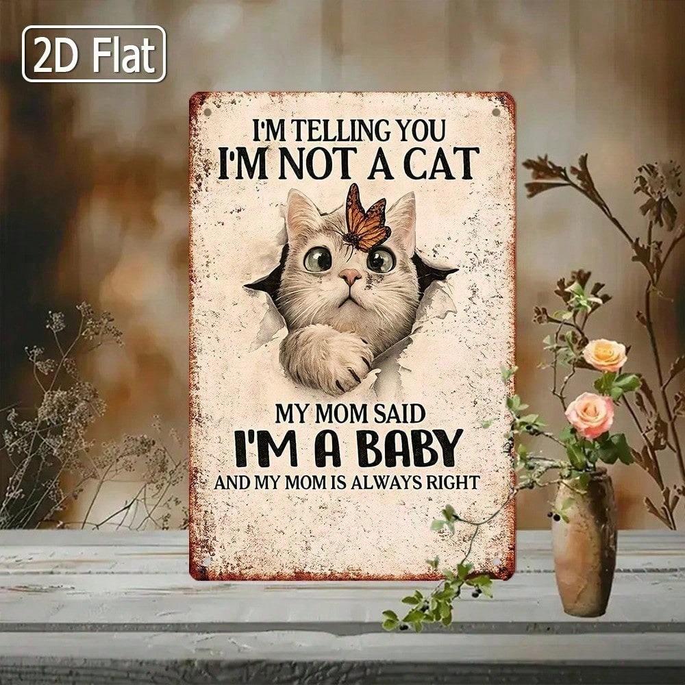 1pc 2D Flat Tin Sign I'm Not A Cat My Mom Said I'm A Baby Cute Cat Wall Art Funny Pet Nursery Home Decor