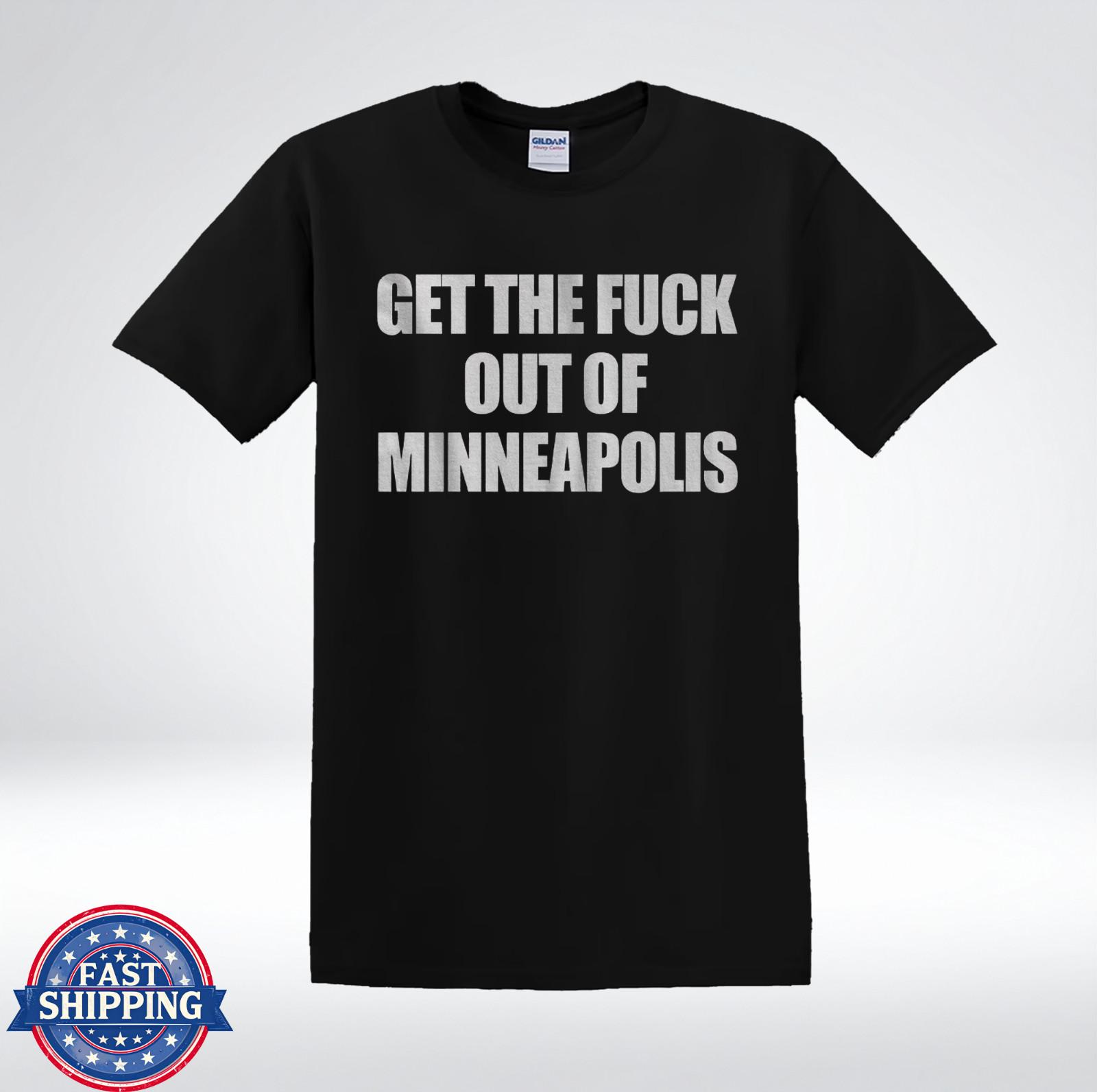 Get The Fck Out Of Minneapolis Offensive Quote Black T-Shirt M
