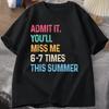 Unisexs Tshirt End of School Teacher Admit It Youll Miss Me 6 7 Last Day TShirts Summer Tee Shirt Streetwear Clothes