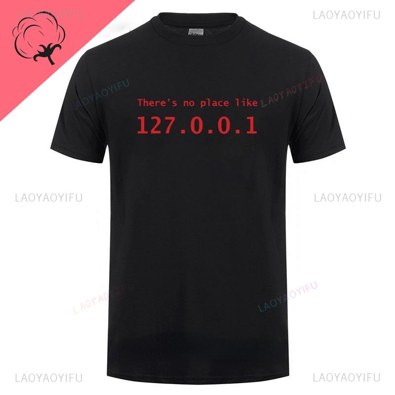 Men Programmer Geek Tshirt Funny IP Address Tops There Is No Place Like 127.0.0.1 Computer Comedy Tee Boyfriend Birthday Gift