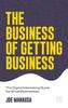 The The Business of Getting Business : The Digital Marketing Guide for Small Businesses Book