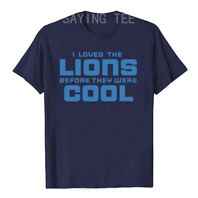 I Loved Lions Before They Were Cool Football Fan T-Shirt Funny Letters Printed Graphic Outfits Men's Fashion Saying Tee Gifts