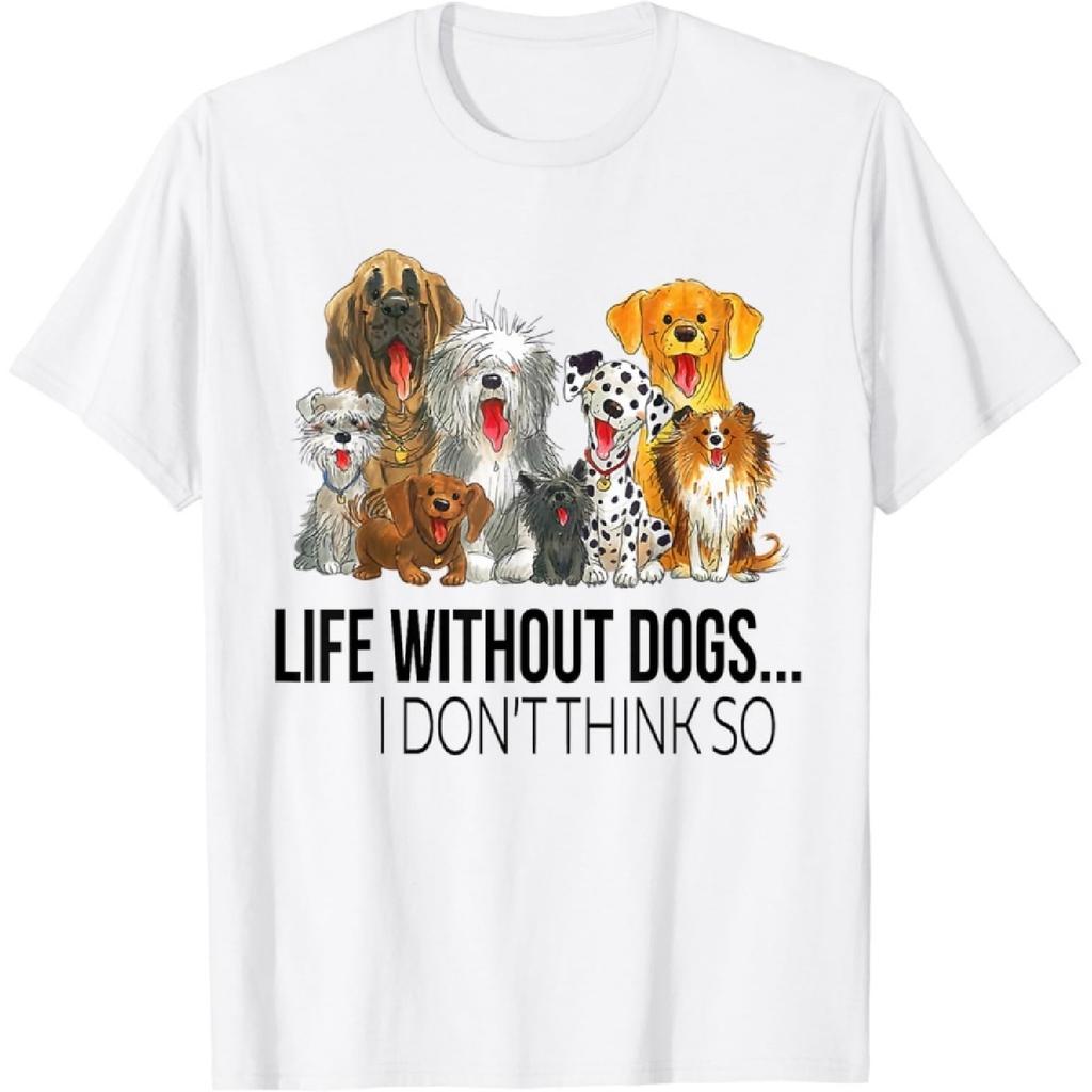 Figured Life Without Dogs I Dont Think So Funny Dogs Lovers Gift T-Shirt Funny Graphic Tshirt Dog Tshirts for Men Women