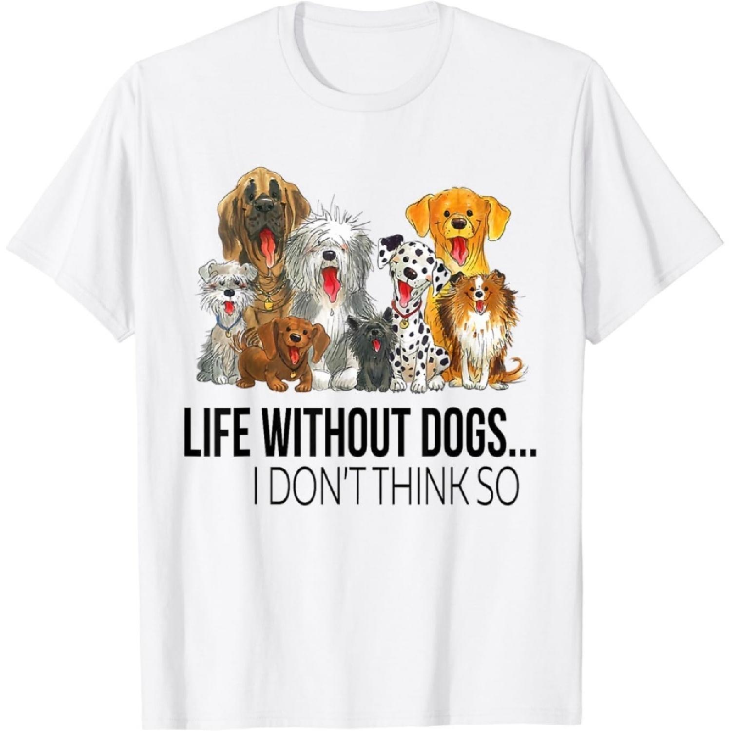 Figured Life Without Dogs I Dont Think So Funny Dogs Lovers Gift T-Shirt Funny Graphic Tshirt Dog Tshirts for Men Women S