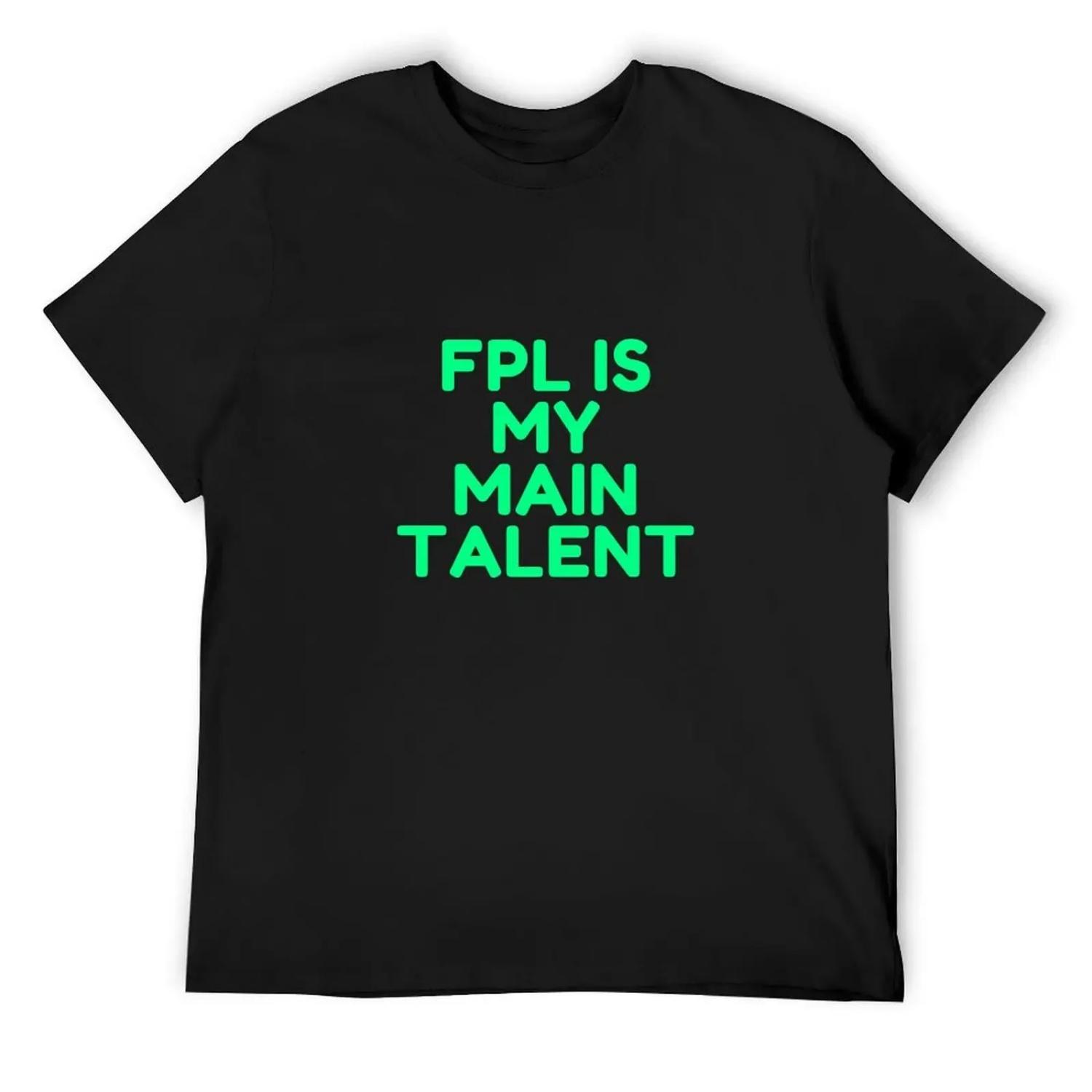 FPL is my main talent fpl manager green text only design T-Shirt Funny t-shirts quick-drying mens graphic t-shirts hip hop S