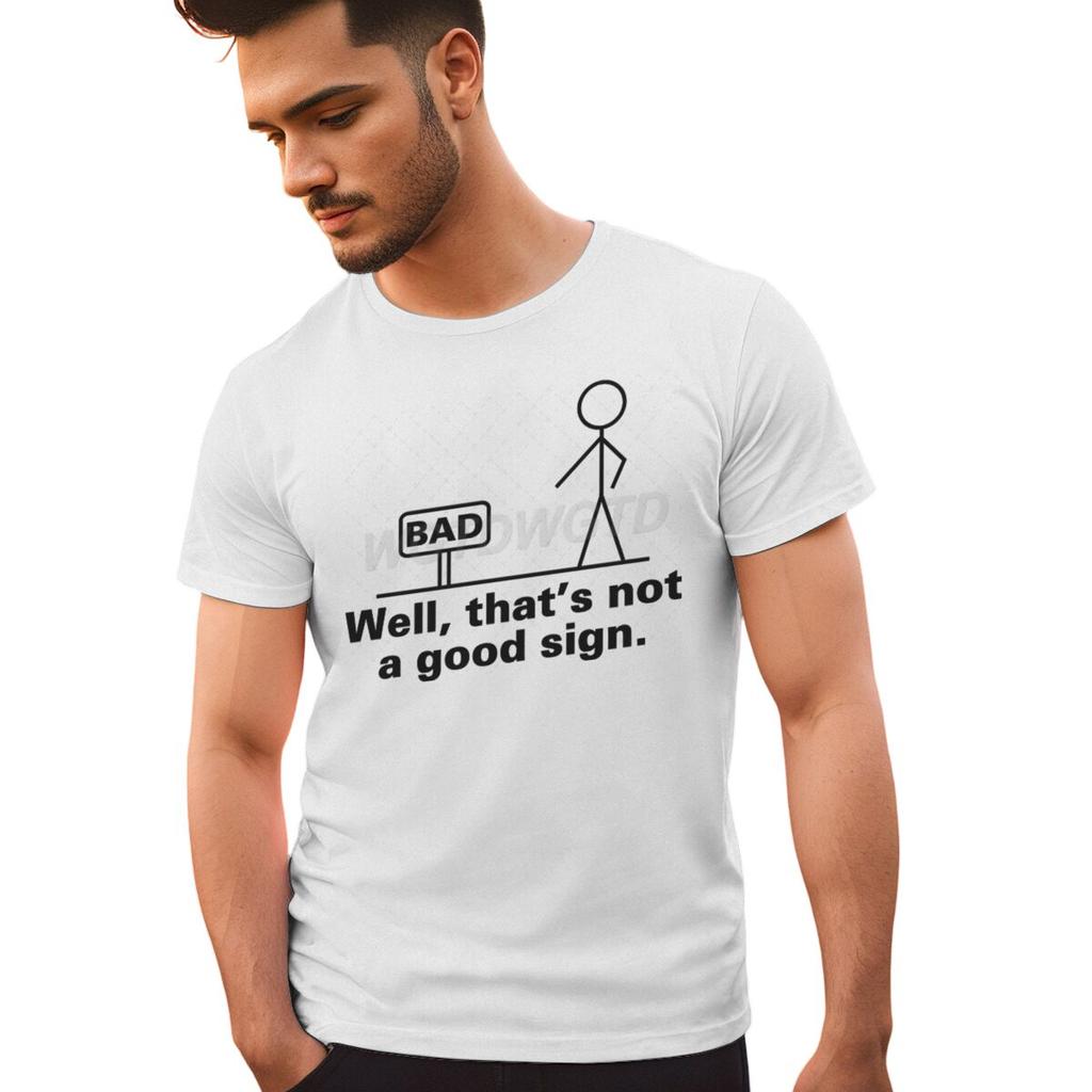 Bad Well Thats Not A Good Sign T Shirt Men Women Short Sleeve Streetwear Sarcastic Humor Male Tshirts