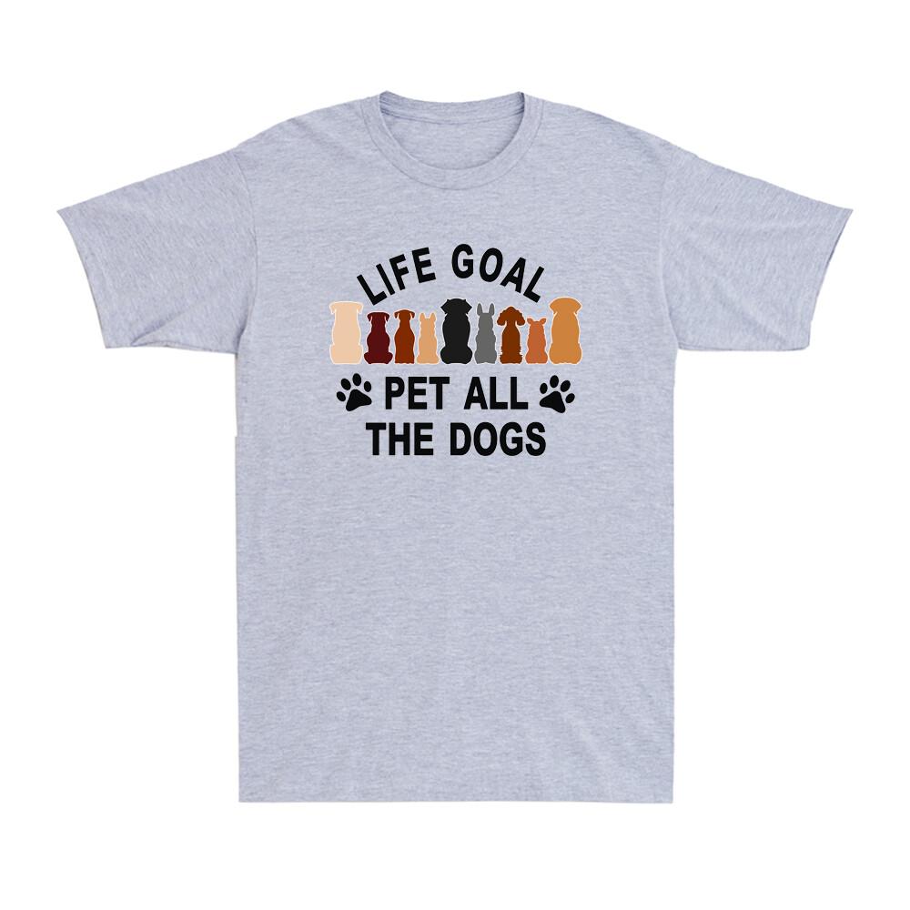 Life Goal Pet All The Dogs Funny Dogs Lovers Gift Novelty Unisexs Cotton Tshirt