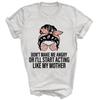 Don't Make Me Angry Or I'll Start Acting Like My Mother Unisex Shirt Gift