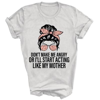 Mach mich nicht wütend, sonst fange ich an, mich wie meine Mutter zu verhalten Unisex Shirt Geschenk