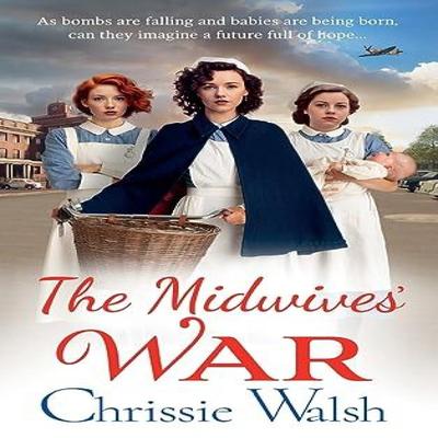 The Midwives War by Chrissie Walsh Hardback Book 9781785134760