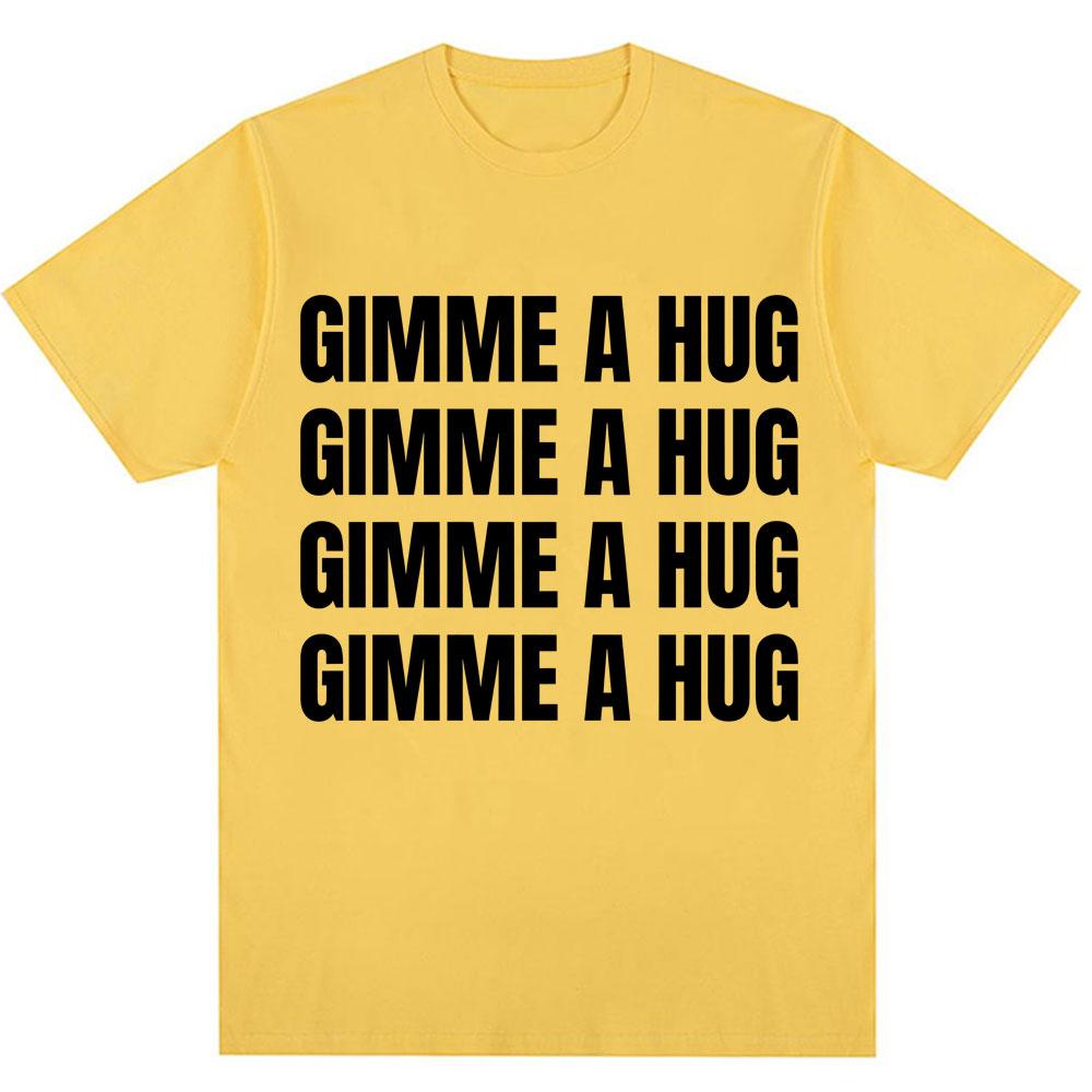 Funny Drake Gimme A Hug Letter Print T-shirt Men Women Trendy Hip Hop O-Neck T Shirts Oversized 100% Cotton Casual Summer Tshirt