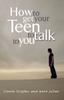The How To Get Your Teen To Talk Book