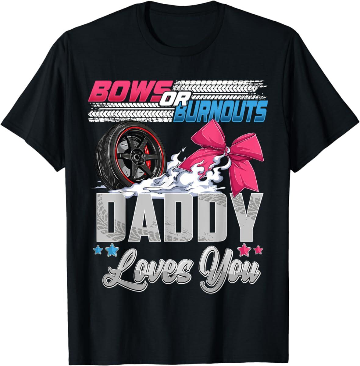 Burnouts or Bows Gender Reveal Party Announcement Daddy T Shirt Mens Womens Tees Top Men Women Kid L