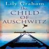 The Child of Auschwitz by Lily Graham Paperback Book 9780751579819