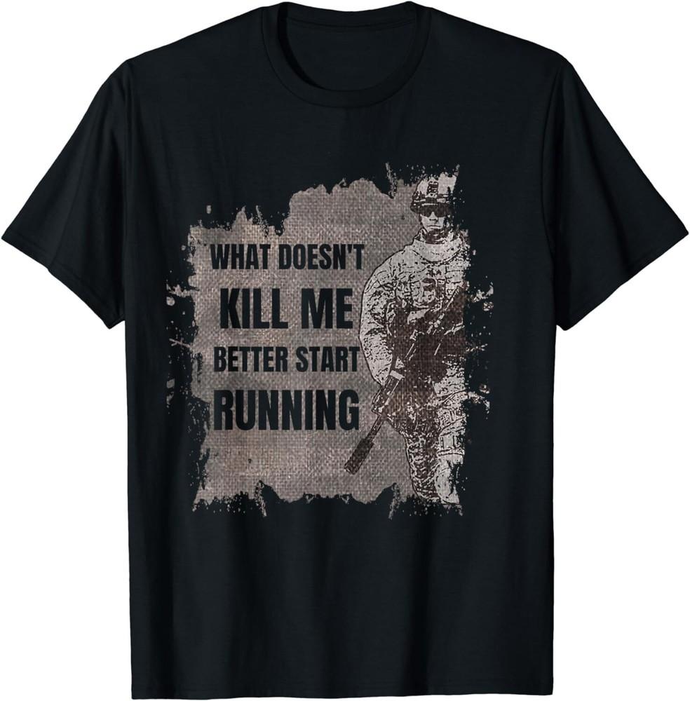 

Funny What Doesn t Kill Me Better Start Running Gift Unisex T-Shirt XL
