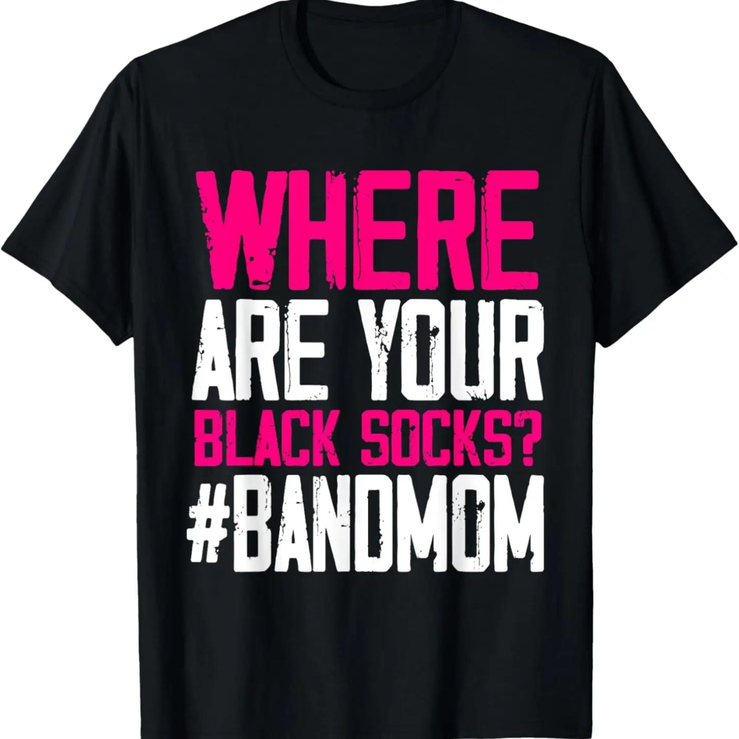 Funny _Where Are Your Black Socks_ Marching Band Mom T-Shirt S